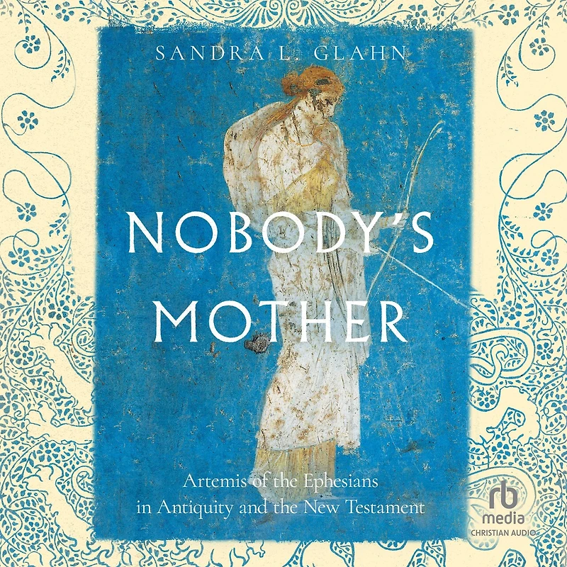 Nobody's Mother: Artemis of the Ephesians Antiquity and New Testament