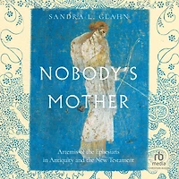 Nobody's Mother: Artemis of the Ephesians Antiquity and New Testament