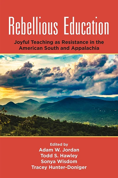 Rebellious Education: Joyful Teaching as Resistance the American South and Appalachia