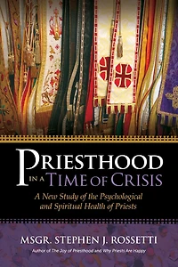 Priesthood A Time of Crisis: New Study the Psychological and Spiritual Health Priests