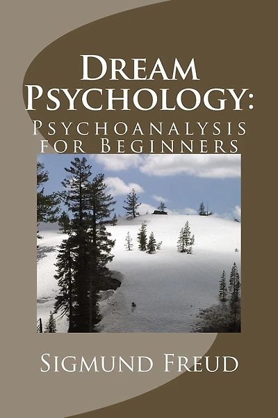 Dream Psychology: Psychoanalysis for Beginners