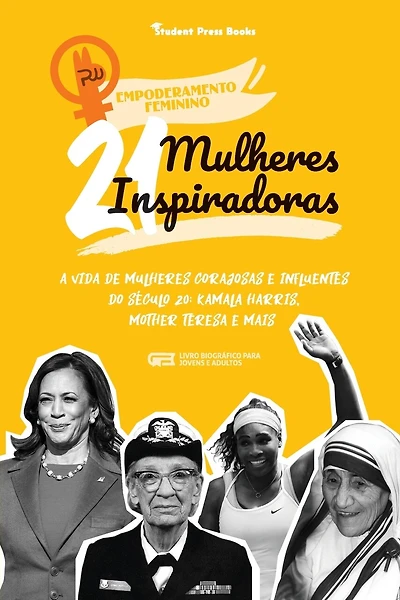 21 Mulheres Inspiradoras: A Vida de Mulheres Corajosas e Influentes do Século 20: Kamala Harris, Mother Teresa e mais (Livro Biográfico para Jovens e Adultos)