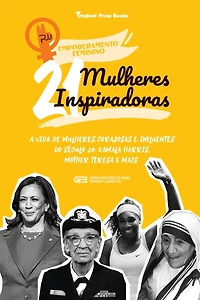 21 Mulheres Inspiradoras: A Vida de Mulheres Corajosas e Influentes do Século 20: Kamala Harris, Mother Teresa e mais (Livro Biográfico para Jovens e Adultos)