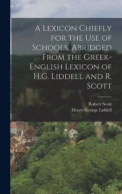 A Lexicon Chiefly for the Use of Schools