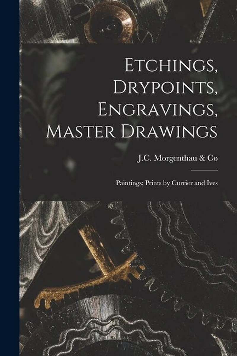 Etchings, Drypoints, Engravings, Master Drawings; Paintings; Prints by Currier and Ives