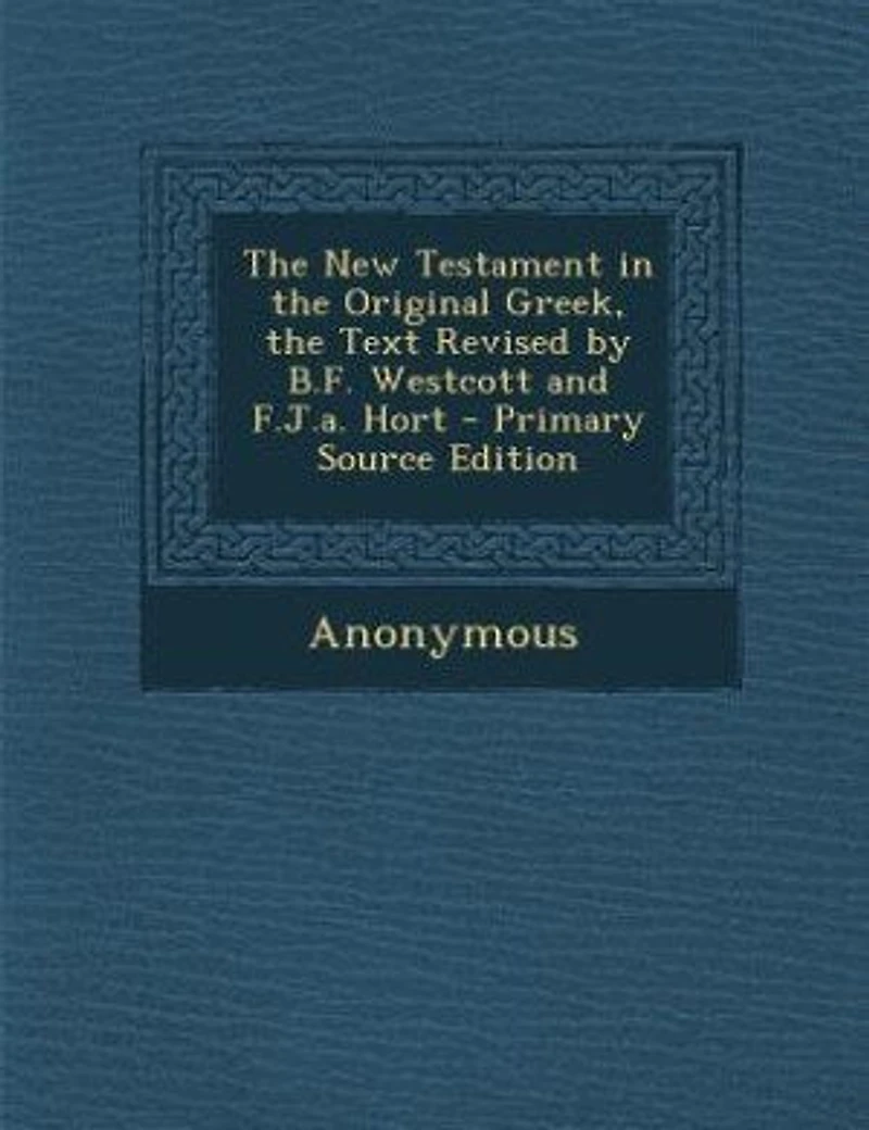The New Testament Original Greek, Text Revised By B.f. Westcott And F.j.a. Hort. (repr.)