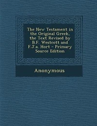 The New Testament Original Greek, Text Revised By B.f. Westcott And F.j.a. Hort. (repr.)