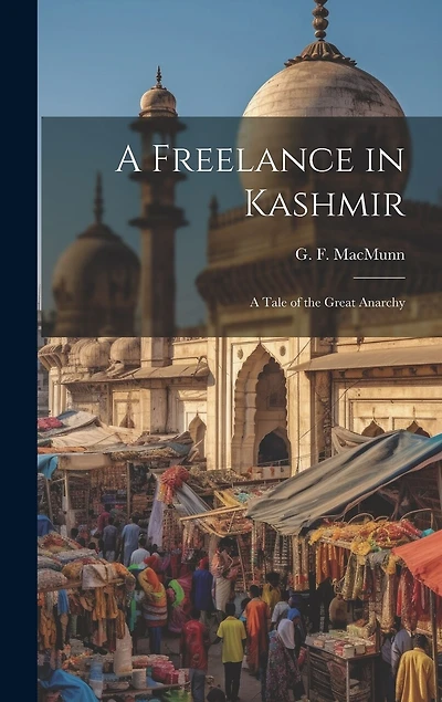 A Freelance in Kashmir: A Tale of the Great Anarchy