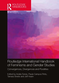 Routledge International Handbook of Feminisms and Gender Studies: Convergences, Divergences, Pluralities