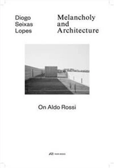 Melancholy And Architecture: On Aldo Rossi
