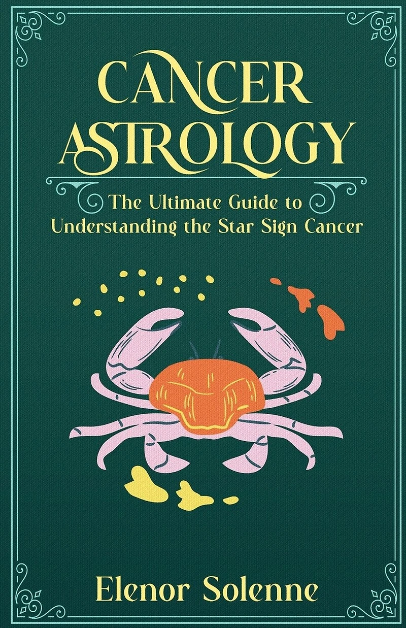 Cancer Astrology: The Ultimate Guide to Understanding the Star Sign Cancer