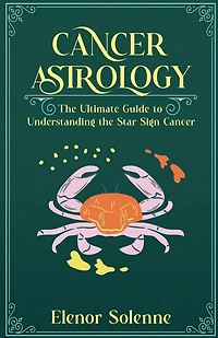 Cancer Astrology: The Ultimate Guide to Understanding the Star Sign Cancer