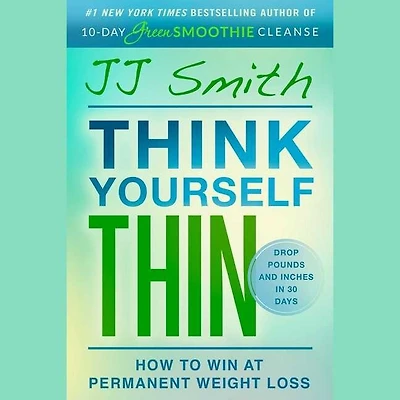 Think Yourself Thin: A 30-day Guide To Permanent Weight Loss