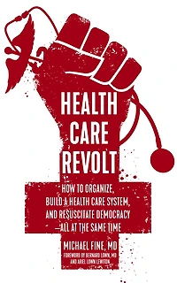 Health Care Revolt: How to Organize, Build a System, and Resuscitate Democracy - All at the Same Time