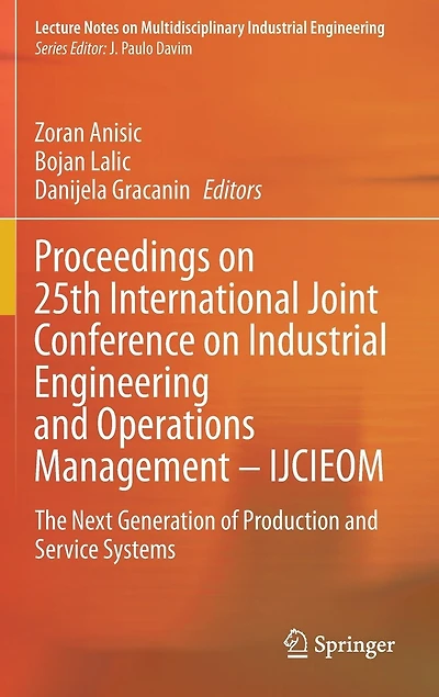 Proceedings On 25th International Joint Conference Industrial Engineering And Operations Management - Ijcieom: The Next Generation Of Production Service Systems