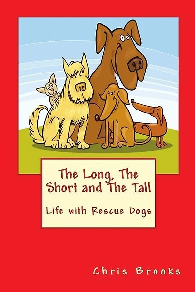 The Long, The Short and The Tall: Life with Rescue Dogs
