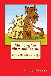 The Long, The Short and The Tall: Life with Rescue Dogs