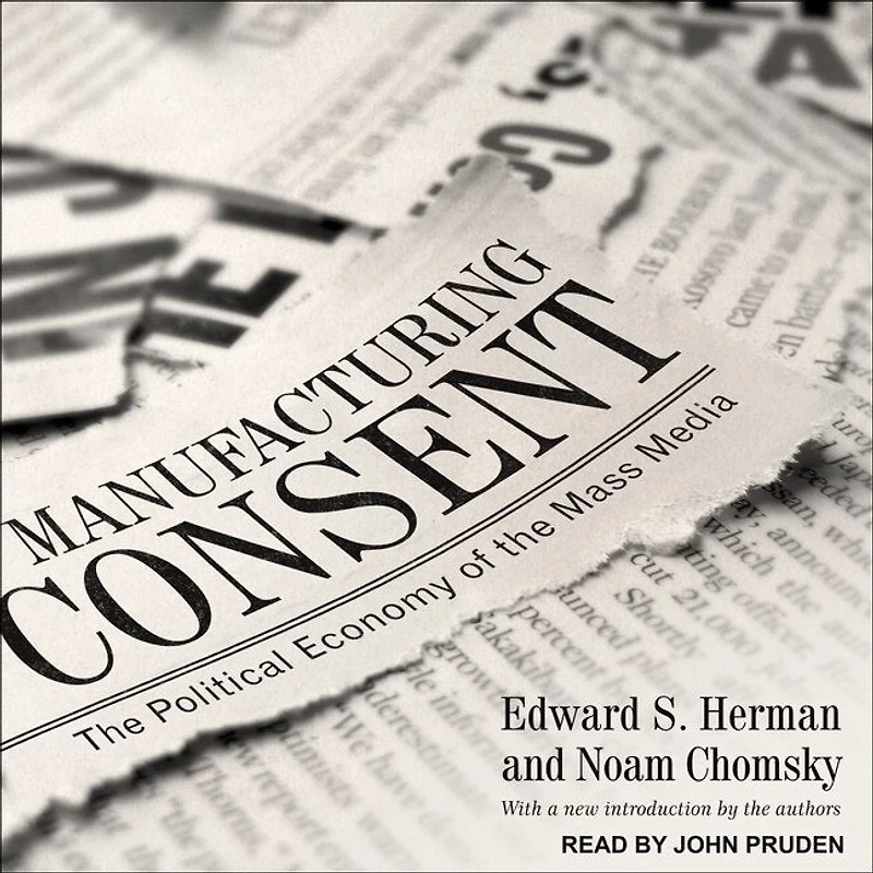 Manufacturing Consent Lib/E: the Political Economy of Mass Media