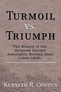 Turmoil vs. Triumph: the History of Syracuse Athletic Association Football Team (1890-1900)