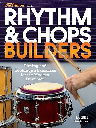 Rhythm & Chops Builders: Timing and Technique Exercises for the Modern Drummer
