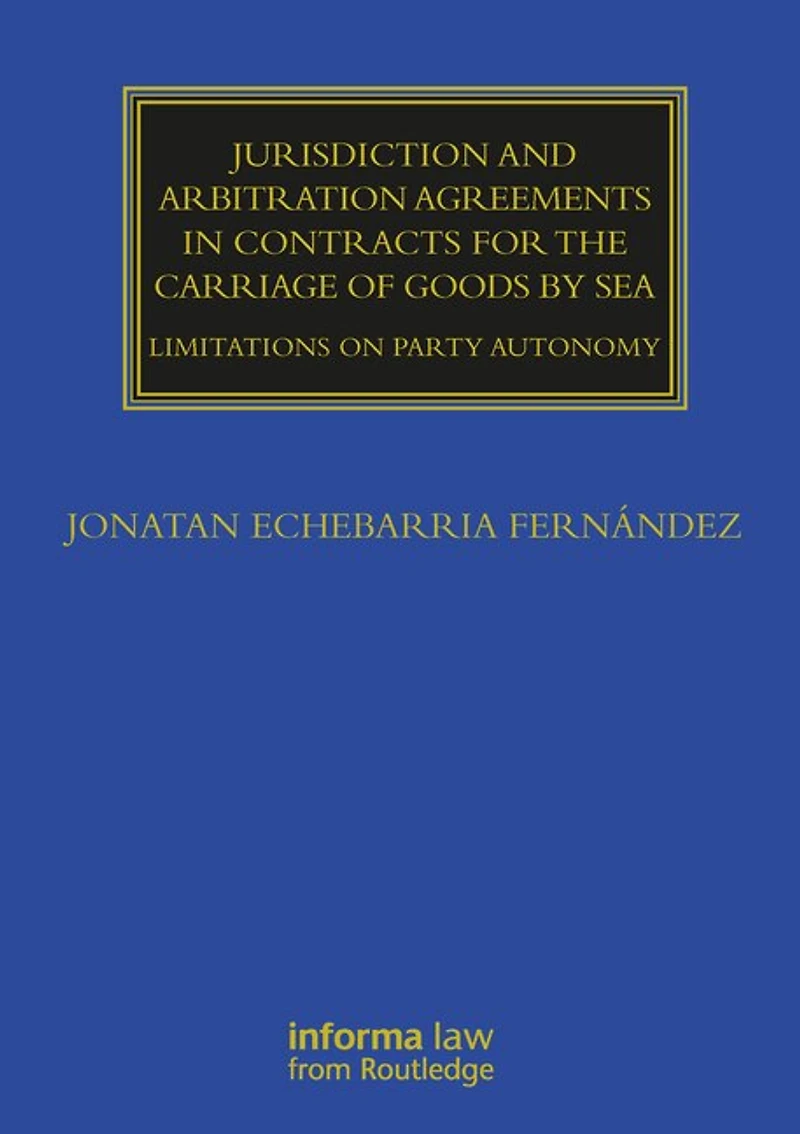 Jurisdiction and Arbitration Agreements Contracts for the Carriage of Goods by Sea: Limitations on Party Autonomy