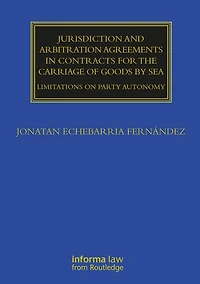Jurisdiction and Arbitration Agreements Contracts for the Carriage of Goods by Sea: Limitations on Party Autonomy