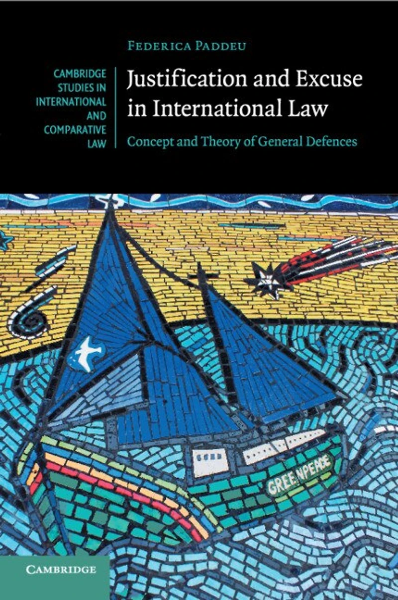 Justification and Excuse International Law: Concept Theory of General Defences
