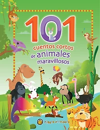 101 cuentos cortos de animales maravillosos / 101 Short Stories about Amazing Animals