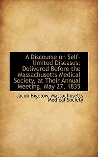 A Discourse on Self-limited Diseases: Delivered Before the Massachusetts Medical Society, at Their A