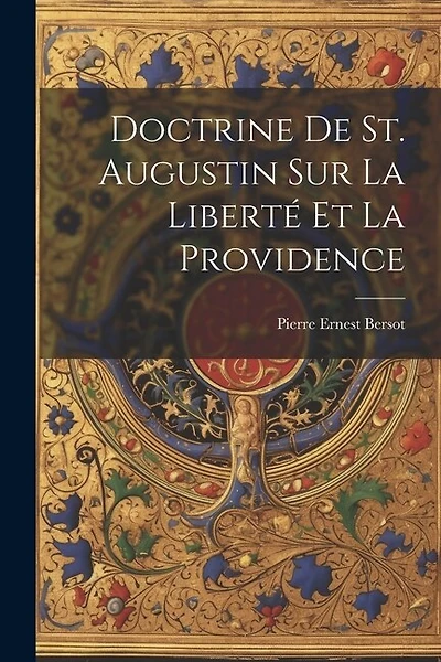 Doctrine De St. Augustin Sur La Liberté Et La Providence