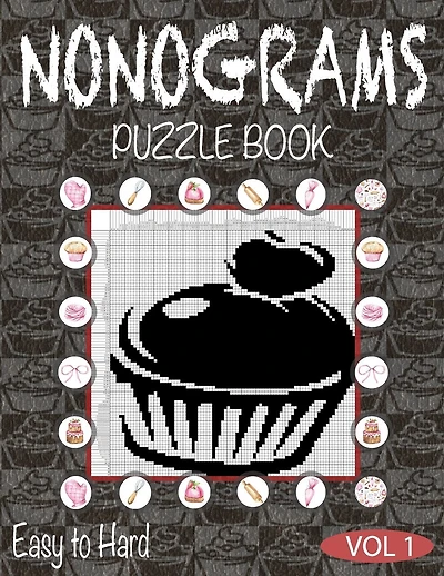 Nonograms Puzzle Book Vol 1: Nonograms Book Logic Pic Griddler Games Japanese Puzzles Picross Games Logic Grid Puzzles Hanjie Puzzle Books Logic Puzzles Book Gift Idea for Adults Men Women Cake Baking Lovers