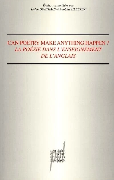 Can poetry make anything happen ? : la poésie dans l'enseignement de l'anglais: la poésie dans l'enseignement de l'anglais