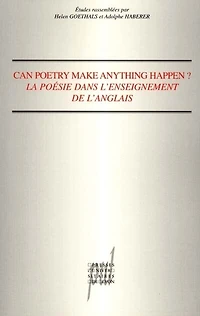 Can poetry make anything happen ? : la poésie dans l'enseignement de l'anglais: la poésie dans l'enseignement de l'anglais