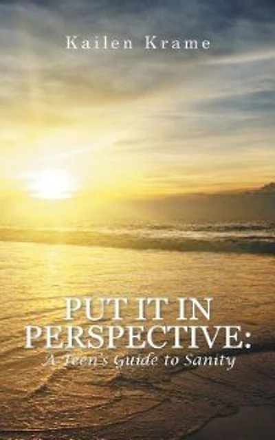 Put It in Perspective: A Teen's Guide to Sanity