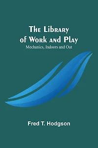 The Library of Work and Play: Mechanics, Indoors and Out