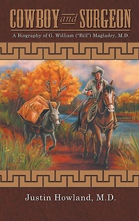 COWBOY and SURGEON: A Biography of G. William ("Bill") Magladry, M.D.