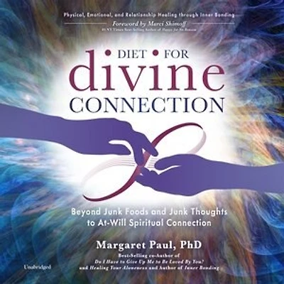 Diet For Divine Connection: Beyond Junk Foods And Thoughts To At-will Spiritual Connection