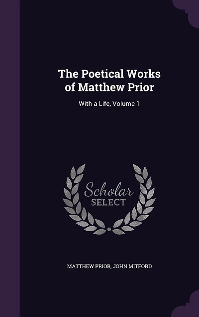 The Poetical Works of Matthew Prior: With a Life, Volume 1