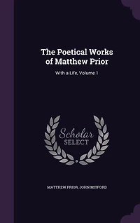 The Poetical Works of Matthew Prior: With a Life, Volume 1
