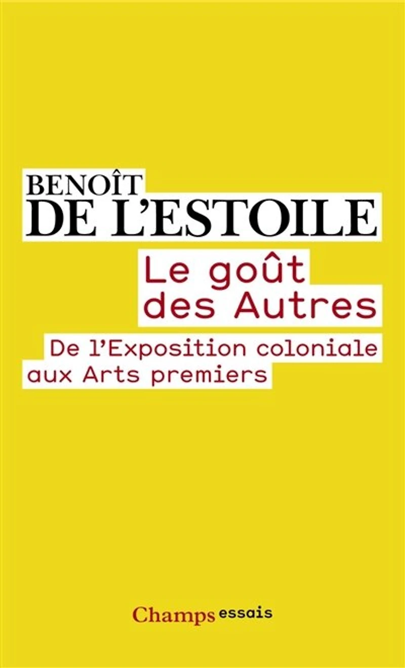 Le goût des autres: de l'Exposition coloniale aux arts premiers