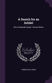 A Search for an Infidel: Bits of Wayside Gospel: Second Series