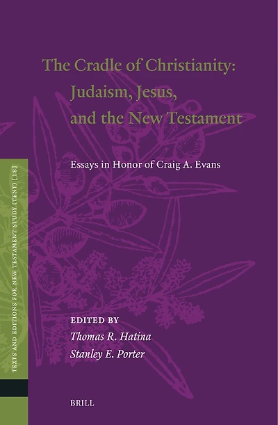 The Cradle of Christianity: Judaism, Jesus, and the New Testament: Essays in Honor of Craig A. Evans