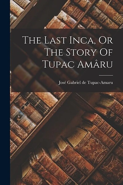 The Last Inca, Or The Story Of Tupac Amâru