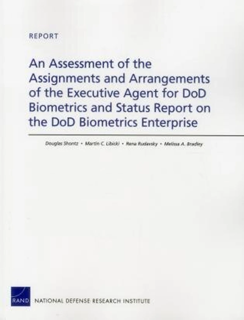 An Assessment Of The Assignments And Arrangements Of The Executive Agent For Dod Biometrics And Status Report On The Dod Biometrics Enterprise