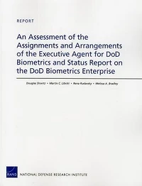 An Assessment Of The Assignments And Arrangements Of The Executive Agent For Dod Biometrics And Status Report On The Dod Biometrics Enterprise