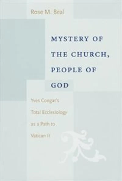 Mystery of the Church, People of God: Yves Congar's Total Ecclesiology as a Path to Vatican II