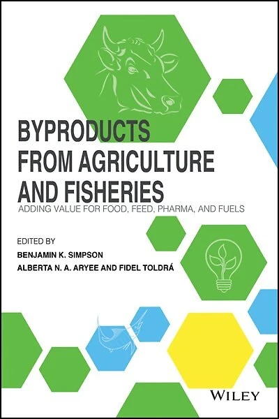Byproducts from Agriculture and Fisheries: Adding Value for Food, Feed, Pharma Fuels