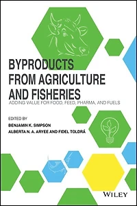 Byproducts from Agriculture and Fisheries: Adding Value for Food, Feed, Pharma Fuels