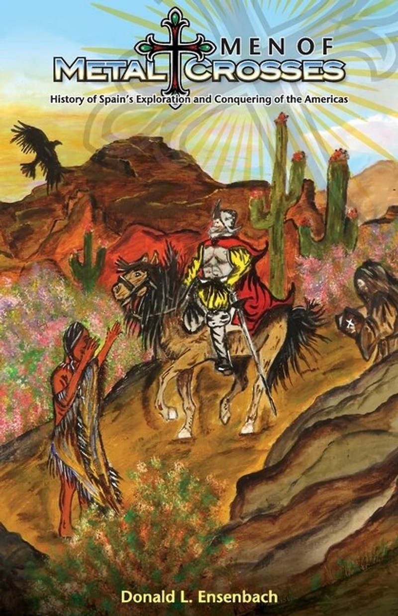Men of Metal and Crosses: History Spain's Exploration Conquering Mexico