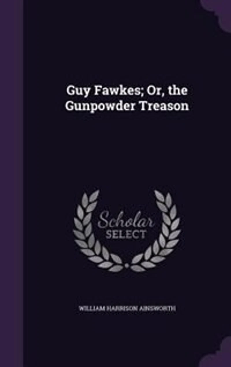 Guy Fawkes; Or, the Gunpowder Treason